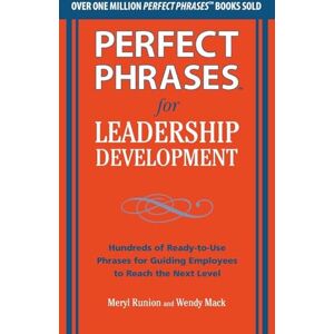 Runion, Meryl Perfect Phrases for Leadership Development: Hundreds of Ready-to-Use Phrases for Guiding Employees to Reach the Next Level (Perfect Phrases Series) Runion, Meryl Perfect Phrases for Leadership Development: Hundreds of Ready-to-Use Phrases for Guiding Employees to Reach the Next Level (Perfect Phrases Series)