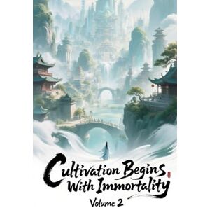 ZenithNovels Cultivation Begins with Immortality, Volume 2 (2) ZenithNovels Cultivation Begins with Immortality, Volume 2 (2)