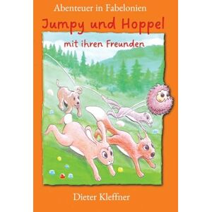 Kleffner, Dieter Abenteuer in Fabelonien, eine fantastische Reise in ein unbekanntes Land: Jumpy und Hoppel mit ihren Freunden erleben lustige und spannende ... und Vorlesen mit einzigartigen Illustrationen Kleffner, Dieter Abenteuer in Fabelonien, eine fantastische Reise in ein unbekanntes Land: Jumpy und Hoppel mit ihren Freunden erleben lustige und spannende ... und Vorlesen mit einzigartigen Illustrationen