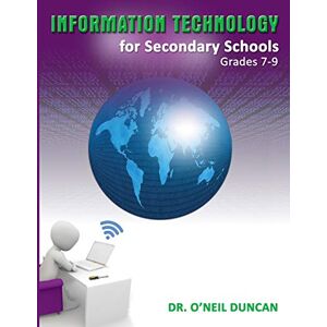 Duncan, Dr O'Neil Information Technology for Secondary Schools Grades 7-9 Duncan, Dr O'Neil Information Technology for Secondary Schools Grades 7-9