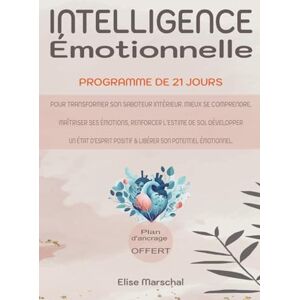 MARSCHAL, Elise Intelligence Emotionnelle: Programme de 21 jours Pour transformer son saboteur intérieur. Mieux se comprendre, maîtriser ses émotions, renforcer ... positif & libérer son potentiel émotionnel. MARSCHAL, Elise Intelligence Emotionnelle: Programme de 21 jours Pour transformer son saboteur intérieur. Mieux se comprendre, maîtriser ses émotions, renforcer ... positif & libérer son potentiel émotionnel.