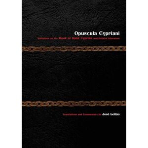 Leitão, José Opuscula Cypriani: Variations on the Book of Saint Cyprian and Related Literature Leitão, José Opuscula Cypriani: Variations on the Book of Saint Cyprian and Related Literature