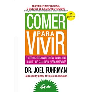 Fuhrman, Joel Comer para vivir : el prodigioso programa nutricional para mejorar la salud y adelgazar rápida y permanentemente Fuhrman, Joel Comer para vivir : el prodigioso programa nutricional para mejorar la salud y adelgazar rápida y permanentemente