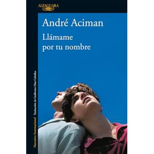 Aciman, André Llámame Por Tu Nombre / Call Me by Your Name Aciman, André Llámame Por Tu Nombre / Call Me by Your Name