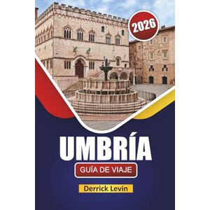 Levin, Derrick UMBRÍA GUÍA DE VIAJE 2026: Descubre las principales atracciones, gemas ocultas, sitios culturales, cocina local y consejos esenciales de viaje del centro de Italia Levin, Derrick UMBRÍA GUÍA DE VIAJE 2026: Descubre las principales atracciones, gemas ocultas, sitios culturales, cocina local y consejos esenciales de viaje del centro de Italia