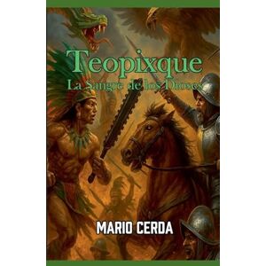 Cerda, Mario Vol. III La sangre de los dioses, Teopixque: 3 (Novelas: Civilizaciones Perdidas de México) Cerda, Mario Vol. III La sangre de los dioses, Teopixque: 3 (Novelas: Civilizaciones Perdidas de México)