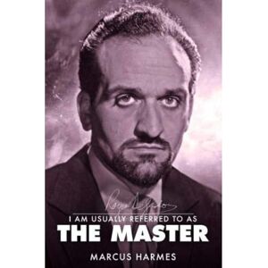 Harmes, Marcus I am Usually Referred to as the Master: The Biography of Roger Delgado Harmes, Marcus I am Usually Referred to as the Master: The Biography of Roger Delgado
