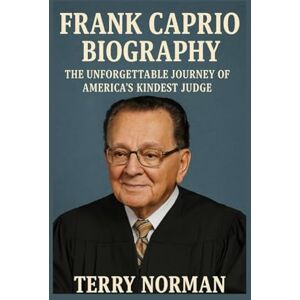 Norman Frank Caprio Biography: The Unforgettable Journey of America's Kindest Judge Norman Frank Caprio Biography: The Unforgettable Journey of America's Kindest Judge