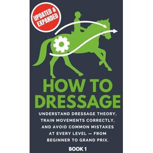HowToDressage How To Dressage: Understand dressage theory, train movements correctly, and avoid common mistakes at every level from beginner to Grand Prix. HowToDressage How To Dressage: Understand dressage theory, train movements correctly, and avoid common mistakes at every level from beginner to Grand Prix.
