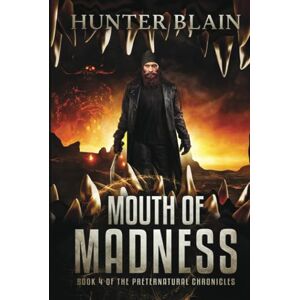Blain, Hunter Mouth of Madness: Preternatural Chronicles Book 4 (The Preternatural Chronicles) Blain, Hunter Mouth of Madness: Preternatural Chronicles Book 4 (The Preternatural Chronicles)