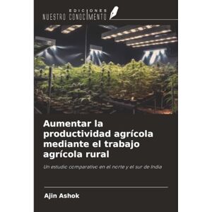 Ashok, Ajin Aumentar la productividad agrícola mediante el trabajo agrícola rural: Un estudio comparativo en el norte y el sur de India Ashok, Ajin Aumentar la productividad agrícola mediante el trabajo agrícola rural: Un estudio comparativo en el norte y el sur de India