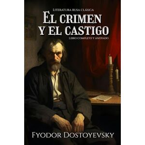 Dostoyevsky, Fyodor El crimen y el castigo Literatura rusa clásica Libro completo y anotado Dostoyevsky, Fyodor El crimen y el castigo Literatura rusa clásica Libro completo y anotado