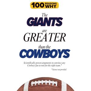 Why, 100 Reasons 100 Reasons Why the Giants Are Greater Than the Cowboys: Scientifically proven arguments to convince any Cowboys fan to root for the right team. Science not provided. (100 Reasons Why NFL) Why, 100 Reasons 100 Reasons Why the Giants Are Greater Than the Cowboys: Scientifically proven arguments to convince any Cowboys fan to root for the right team. Science not provided. (100 Reasons Why NFL)
