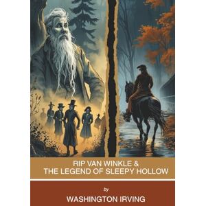 Irving, Washington Rip Van Winkle & The Legend of Sleepy Hollow: Short Stories by Washington Irving (Annotated) Irving, Washington Rip Van Winkle & The Legend of Sleepy Hollow: Short Stories by Washington Irving (Annotated)