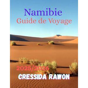 Rawon, Cressida Guide de voyage en Namibie 2025/2026: Un guide honnête du voyageur à travers la Namibie — Explorez la beauté sauvage du pays, ses frontières ... qui incarne l’âme de l’Afrique en 2025/2026 Rawon, Cressida Guide de voyage en Namibie 2025/2026: Un guide honnête du voyageur à travers la Namibie — Explorez la beauté sauvage du pays, ses frontières ... qui incarne l’âme de l’Afrique en 2025/2026