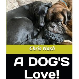Nash, Chris A DOG'S Love! Nash, Chris A DOG'S Love!