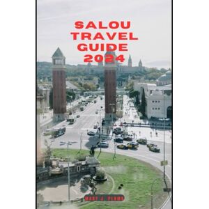 J. Plumb, Mary SALOU TRAVEL GUIDE 2024 (Journey Path: your ultimate travel companion) J. Plumb, Mary SALOU TRAVEL GUIDE 2024 (Journey Path: your ultimate travel companion)