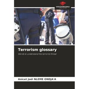 NLEME ONDJA'A, Anicet Joël Terrorism glossary: Words to understand the terrorist threat NLEME ONDJA'A, Anicet Joël Terrorism glossary: Words to understand the terrorist threat