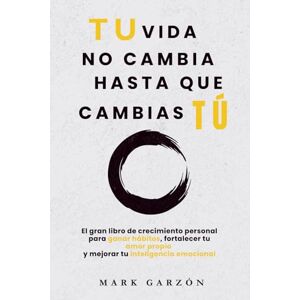 Garzón, Mark DESARROLLO PERSONAL: Tu vida no cambia hasta que cambias tú: El gran libro de crecimiento personal para ganar hábitos, fortalecer tu amor propio y ... ... personal para transformar tu vida) Garzón, Mark DESARROLLO PERSONAL: Tu vida no cambia hasta que cambias tú: El gran libro de crecimiento personal para ganar hábitos, fortalecer tu amor propio y ... ... personal para transformar tu vida)