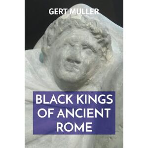 Muller, Gert Black Kings of Ancient Rome Muller, Gert Black Kings of Ancient Rome