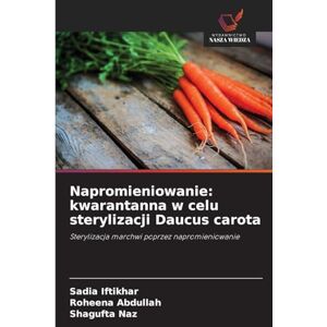 Iftikhar, Sadia Napromieniowanie: kwarantanna w celu sterylizacji Daucus carota Iftikhar, Sadia Napromieniowanie: kwarantanna w celu sterylizacji Daucus carota