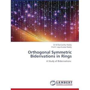 Reddy, Dr B Ramoorthy Orthogonal Symmetric Biderivations in Rings: A Study of Biderivations Reddy, Dr B Ramoorthy Orthogonal Symmetric Biderivations in Rings: A Study of Biderivations