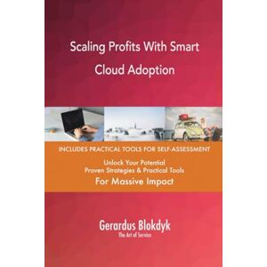 Gerardus Blokdyk - The Art of Service Scaling Profits With Smart Cloud Adoption Gerardus Blokdyk - The Art of Service Scaling Profits With Smart Cloud Adoption