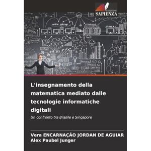 ENCARNAÇÃO JORDAN DE AGUIAR, Vera L'insegnamento della matematica mediato dalle tecnologie informatiche digitali: Un confronto tra Brasile e Singapore ENCARNAÇÃO JORDAN DE AGUIAR, Vera L'insegnamento della matematica mediato dalle tecnologie informatiche digitali: Un confronto tra Brasile e Singapore