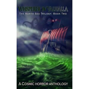 Mendees, Tim Whisperer in Valhalla: The North Sea Trilogy Book Two: A Cosmic Horror Anthology Mendees, Tim Whisperer in Valhalla: The North Sea Trilogy Book Two: A Cosmic Horror Anthology