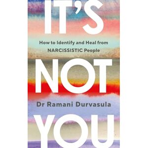Durvasula, Ramani It's Not You: The Bestselling Guide on How to Identify and Heal from Narcissistic People (Vermilion) Durvasula, Ramani It's Not You: The Bestselling Guide on How to Identify and Heal from Narcissistic People (Vermilion)