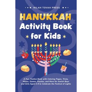 Milah Tovah Press Hanukkah Activity Book for Kids: A Fun, Festive Book with Coloring Pages, Trivia, Mazes, Games, Puzzles, and More for Jewish Boys and Girls Aged 4-8 to Celebrate the Festival of Lights Milah Tovah Press Hanukkah Activity Book for Kids: A Fun, Festive Book with Coloring Pages, Trivia, Mazes, Games, Puzzles, and More for Jewish Boys and Girls Aged 4-8 to Celebrate the Festival of Lights