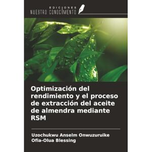 Onwuzuruike, Uzochukwu Anselm Optimización del rendimiento y el proceso de extracción del aceite de almendra mediante RSM Onwuzuruike, Uzochukwu Anselm Optimización del rendimiento y el proceso de extracción del aceite de almendra mediante RSM