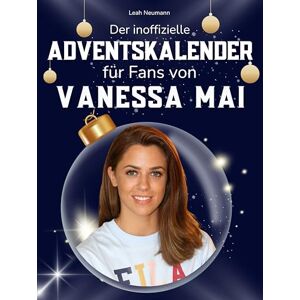 Neumann, Leah Der inoffizielle Adventskalender für Fans von Vanessa Mai: 24 Tage mit deinem Star bis Weihnachten. Fanbuch und Biografie in einem. Das ideale Geschenkt für alle Fans. Neumann, Leah Der inoffizielle Adventskalender für Fans von Vanessa Mai: 24 Tage mit deinem Star bis Weihnachten. Fanbuch und Biografie in einem. Das ideale Geschenkt für alle Fans.