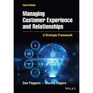 Peppers, Don Managing Customer Experience and Relationships: A Strategic Framework Peppers, Don Managing Customer Experience and Relationships: A Strategic Framework