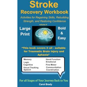 Brady, Carol Stroke Recovery Workbook, Volume 4: Activities for Regaining skills, Rebuilding Strength, and Restoring Confidence Brady, Carol Stroke Recovery Workbook, Volume 4: Activities for Regaining skills, Rebuilding Strength, and Restoring Confidence