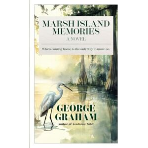 Graham, George Marsh Island Memories: When coming home is the only way to move on. Graham, George Marsh Island Memories: When coming home is the only way to move on.