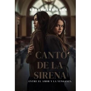 Dusk, Seraphine CANTO DE SIRENA: Entre el amor y la venganza (Romance lésbico bisexual) Dusk, Seraphine CANTO DE SIRENA: Entre el amor y la venganza (Romance lésbico bisexual)
