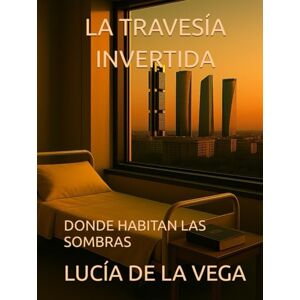 Vega+ LA TRAVESÍA INVERTIDA: DONDE HABITAN LAS SOMBRAS Vega+ LA TRAVESÍA INVERTIDA: DONDE HABITAN LAS SOMBRAS