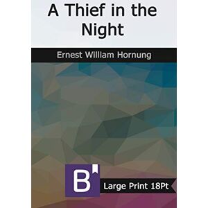 Hornung, Ernest William A Thief in the Night: Large Print Hornung, Ernest William A Thief in the Night: Large Print