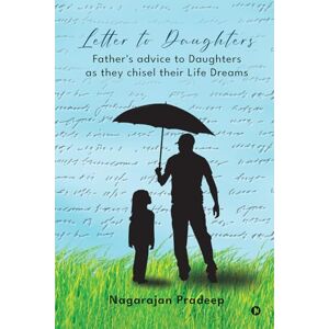 Nagarajan Pradeep Letter to Daughters: Father's advice to Daughters as they chisel their Life Dreams Nagarajan Pradeep Letter to Daughters: Father's advice to Daughters as they chisel their Life Dreams