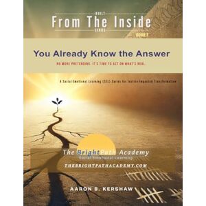 Kershaw, Aaron You Already Know the Answer: Stop Lying to Yourself, Break the Cycle, and Move in Truth (Built from the Inside – A Social Emotional Learning Series for Justice-Impacted Lives) Kershaw, Aaron You Already Know the Answer: Stop Lying to Yourself, Break the Cycle, and Move in Truth (Built from the Inside – A Social Emotional Learning Series for Justice-Impacted Lives)