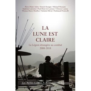 Aubry, Pierre-Henri La Lune Est Claire: La Legion Etrangere Au Combat, 2008-2018: 30 (Memoires de Guerre) Aubry, Pierre-Henri La Lune Est Claire: La Legion Etrangere Au Combat, 2008-2018: 30 (Memoires de Guerre)