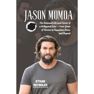 REYNOLDS, ETHAN JASON MOMOA: The Untamed Life and Career of a Hollywood Icon — From Game of Thrones to Aquaman, Dune, and Beyond REYNOLDS, ETHAN JASON MOMOA: The Untamed Life and Career of a Hollywood Icon — From Game of Thrones to Aquaman, Dune, and Beyond