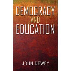Dewey, John Democracy and Education: An Introduction to the Philosophy of Education Dewey, John Democracy and Education: An Introduction to the Philosophy of Education