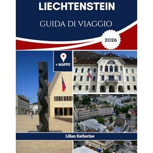 KATHERINE, LILIAN LIECHTENSTEIN GUIDA DI VIAGGIO 2026 KATHERINE, LILIAN LIECHTENSTEIN GUIDA DI VIAGGIO 2026