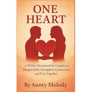 Melody, Aunty One Heart: A 90-Day Devotional for Couples to Deepen Faith, Strengthen Connection, and Pray Together Melody, Aunty One Heart: A 90-Day Devotional for Couples to Deepen Faith, Strengthen Connection, and Pray Together