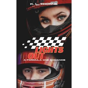 Thorne, K. L. Lights Out: A Formula One Romance (Girls Just Wanna F1) Thorne, K. L. Lights Out: A Formula One Romance (Girls Just Wanna F1)