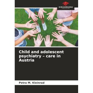 Kleinrad, Petra M. Child and adolescent psychiatry – care in Austria Kleinrad, Petra M. Child and adolescent psychiatry – care in Austria