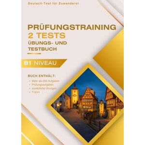 Schulz, Adam Prüfungstraining Deutsch-Test für Zuwanderer A2–B1: 2 Modelltests und über 200 Übungen: Alle Prüfungsteile: Hören, Lesen, Schreiben, Sprechen mit Lösungen und Übungsaufgaben Schulz, Adam Prüfungstraining Deutsch-Test für Zuwanderer A2–B1: 2 Modelltests und über 200 Übungen: Alle Prüfungsteile: Hören, Lesen, Schreiben, Sprechen mit Lösungen und Übungsaufgaben