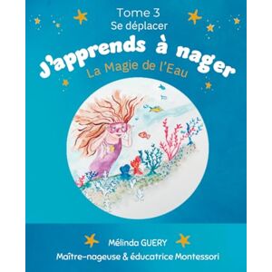 Guery, Mélinda J'apprends à nager Tome 3 Se déplacer : Conte pour enfant histoire de pirate apprendre à nager en douceur et sans peur histoire magique voyage aquatique enfant hypersensible: La Magie de l'Eau Guery, Mélinda J'apprends à nager Tome 3 Se déplacer : Conte pour enfant histoire de pirate apprendre à nager en douceur et sans peur histoire magique voyage aquatique enfant hypersensible: La Magie de l'Eau
